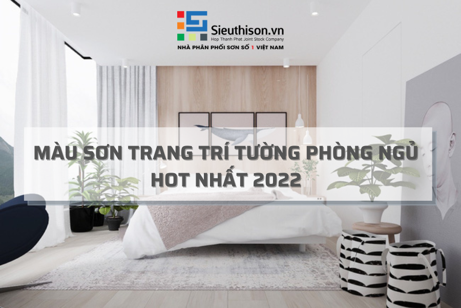 MÀU SƠN TRANG TRÍ TƯỜNG PHÒNG NGỦ HOT NHẤT 2022 - Siêu Thị Sơn